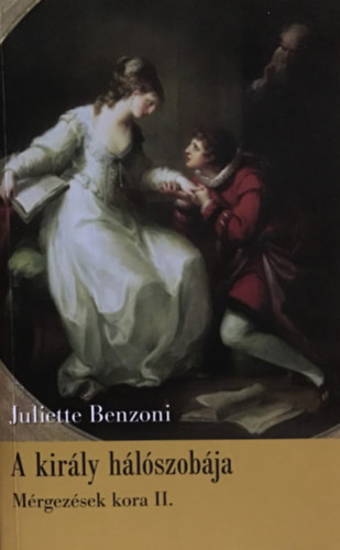 Juliette Benzoni - A kir�ly h�l�szob�ja - M�rgez�sek kora II.