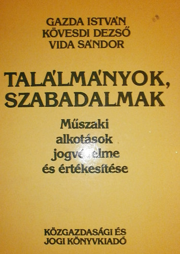 Gazda Istvn-Kvesdi Dezs-Vida Sndor - Tallmnyok, szabadalmak (Mszaki alkotsok jogvdelme s rtkestse)