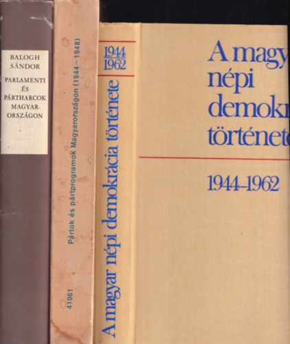 3 db magyar politikai knyv: A magyar npi demokrcia trtnete 1944-1962 + Prtok s prtprogramok Magyarorszgon (1944-1948) + Parlamenti s prtharcok Magyarorszgon 1945-1947