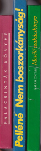 Csizmadia Lszl, Pelle Jzsefn, Halsz Zoltn - 3 db szakcsknyv: Mesl szakcsknyv + Nem boszorknysg! + Palacsintk knyve 222 recept
