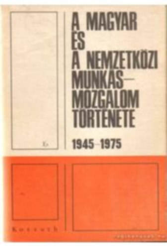 Borsi Emil Blaskovits Jnos - A magyar s a nemzetkzi munksmozgalom trtnete 1945-1975