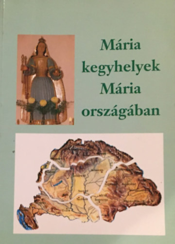 Ipolyv�lgyi N�meth J. Krizosztom - M�ria kegyhelyek M�ria orsz�g�ban