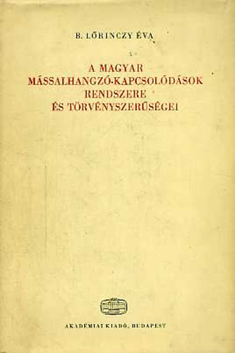 B. Lőrinczy Éva - A magyar mássalhangzó-kapcsolódások rendszere és törvényszerűségei