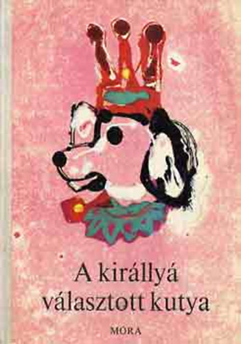 Mra Ferenc Knyvkiad - A kirlly vlasztott kutya