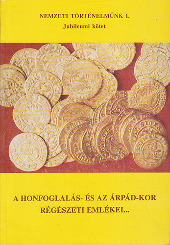 Magyar Kálmán - A honfoglalás- és az Árpád-kor régészeti emlékei...