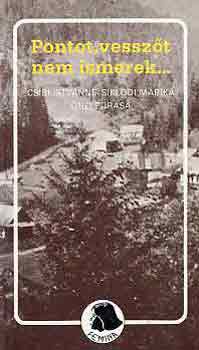 Csibi Istv�nn� Sikl�di M�rika - Pontot, vessz�t nem ismerek... (Csibi Istv�nn� Sikl�di M�rika �n�let�r�sa)