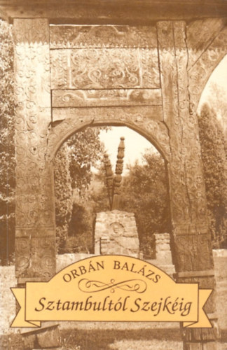 Orbán Balázs - Sztambultól Szejkéig