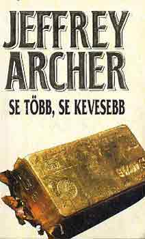 Jeffrey Archer - Se t�bb, se kevesebb