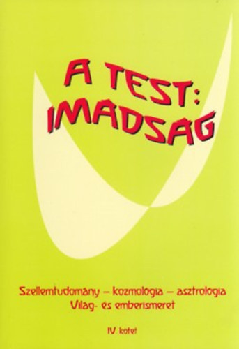 Kovcs Gabriella - A test: Imdsg - szellemtudomny - kozmolgia