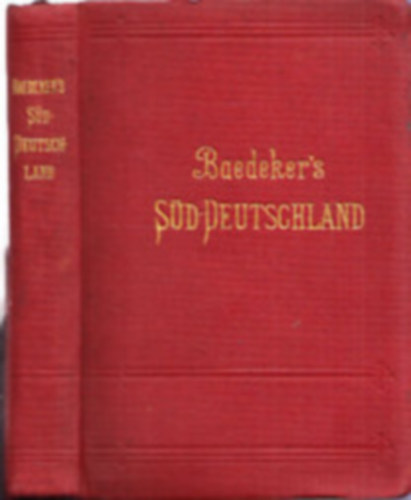 Karl Baedeker - S�ddeutschland - Oberrhein, Baden, W�rttemberg, Bayern und die Angrenzenden Teile von �sterreich : Handbuch f�r Reisende