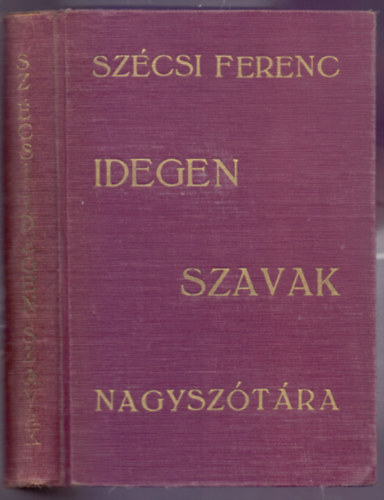 Szcsi Ferenc  (szerk.) - Idegen szavak nagysztra - Magyar s eredeti helyesrssal, a szrmazs feltntetsvel; az idegen szlsmdok s szlligk magyarzatval (3-ik kiads)