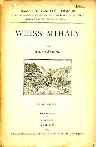 Mika S�ndor - Weiss Mih�ly I. f�zet Magyar T�rt�neti �letrajzok