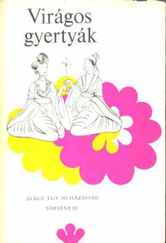 Virágos gyertyák: Avagy egy jó házasság története (Kínai regény a XVII. századból)