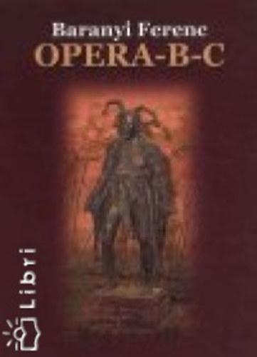 Baranyi Ferenc - OperA-B-C - Operk, operistk, operahzak