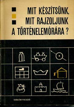 Mit k�sz�ts�nk, mit rajzoljunk a t�rt�nelem�r�ra?