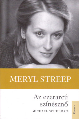 Michael Schulman - Meryl Streep - Az ezerarc� sz�n�szn�