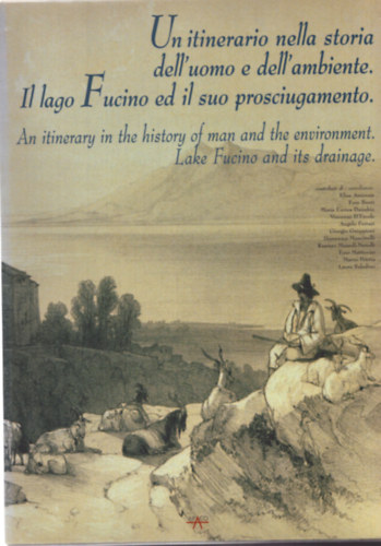 Un itinerario nella storia dell'uomo e dell'ambiente. Il lago Fucino ed il suo prosciugamento. - An itinerary in the history of mand and the environment. Lake Fucino andt its drainage.