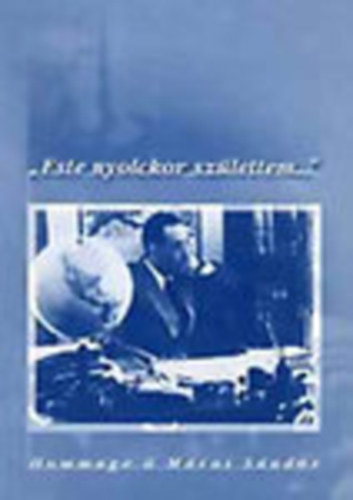 L�rinczy Huba-Czetter Ibolya  (szerk.) - 'Este nyolckor sz�lettem...' - Hommage � M�rai S�ndor