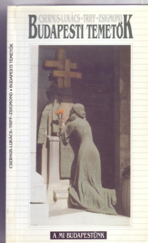 Csernus-Luk�cs-Triff-Zsigmond - Budapesti temet�k (A mi Budapest�nk)
