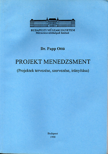 Dr. Papp Ott� - Projekt menedzsment (Projektek tervez�se, szervez�se, ir�ny�t�sa)