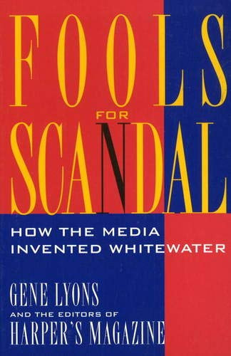 Gene Lyons - Fools for Scandal how the Media Invented Whitewater (Harper's Magazine)