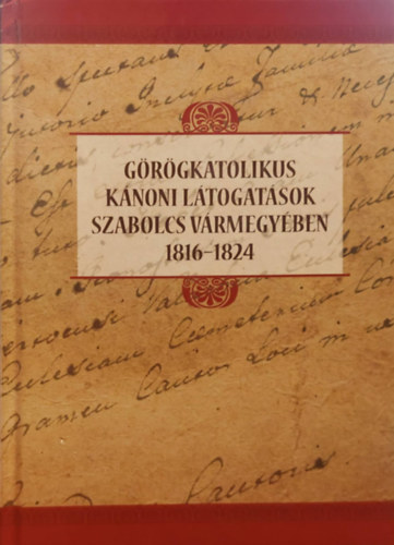 Nyirn Jnos - Grgkatolikus Knoni Ltogatsok Szabolcs vrmegyben 1816-1824