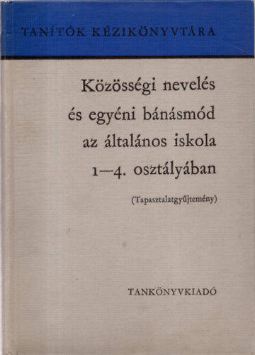 Farag Lszl - Kovcs Dezsn - Csoma Vilmos - Kzssgi nevels s egyni bnsmd az ltalnos iskola 1-4. osztlyban TAPASZTALATGYJTEMNY