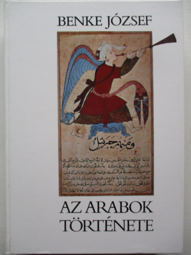Benke J�zsef - Az arabok t�rt�nete