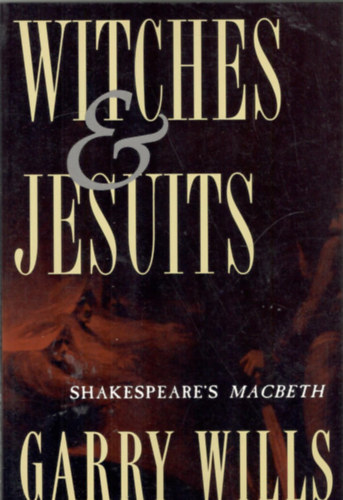 Garry Wills - Witches and Jesuits (Shakespeare's Machbeth)
