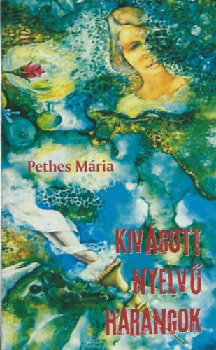 Pethes Mria - Kivgott nyelv harangok