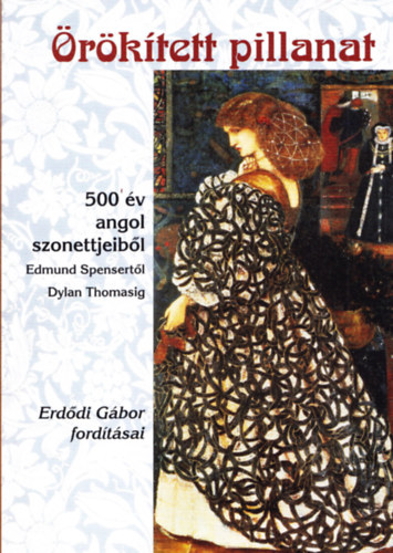 Erddi Gbor  (ford.) - rktett pillanat - 500 v angol szonettjeibl Edmund Spensertl Dylan Thomasig