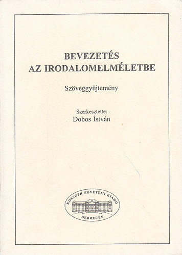 Dobos Istv�n  (szerk.) - Bevezet�s az irodalomelm�letbe. Sz�veggy�jtem�ny