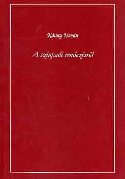 Nánay István - A színpadi rendezésről
