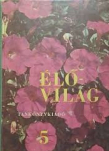 Élővilág 5. Az Általános Iskola Ötödik osztálya számára