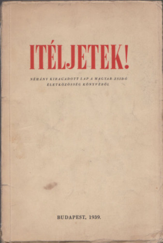 Vida M�rton Dr.  (szerk) - �t�ljetek! - N�h�ny kiragadott lap a magyar-zsid� �letk�z�ss�g k�nyv�b�l