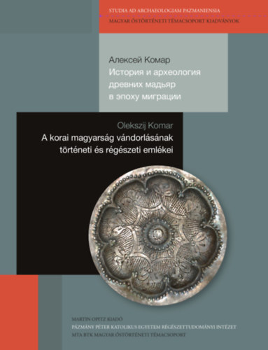 Olekszij Komar - A korai magyars�g  v�ndorl�s�nak t�rt�neti  �s r�g�szeti eml�kei