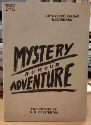 Gilbert Keith Chesterton - Mystery Humor Adventure - Two stories (k�tnyelv� magyar-angol)