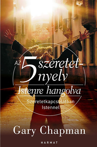 Gary Chapman - Az 5 szeretetnyelv: Istenre hangolva
