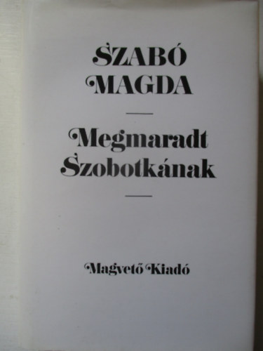 Szab Magda - Megmaradt Szobotknak