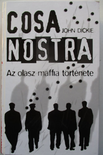 John Dickie - Cosa Nostra: Az olasz maffia története
