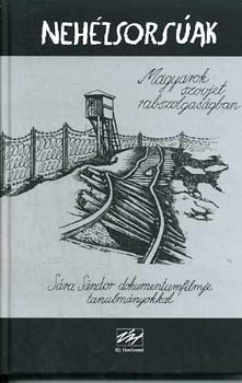 Raffai ; Tl (szerk.) - Nehzsorsak - Gulag-tllk vallomsai (Magyarok szovjet rabszolgasgban)