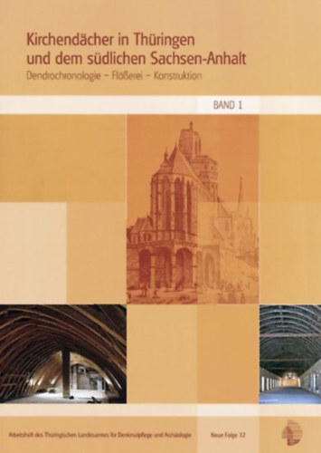 Eiing Thomas  (Thomas Eissing) - Kirchendcher in Thringen und dem sdlichen Sachsen- Anhalt : Dendrochronologie, Flerei, Konstruktion - Neue 32 Band 1