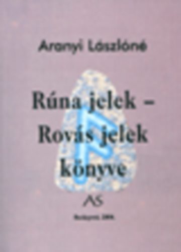 Aranyi Lászlóné - Rúna jelek - Rovás jelek könyve