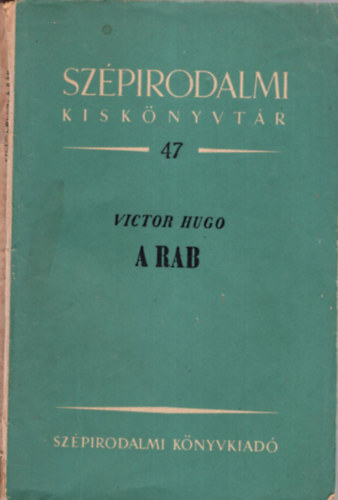 Victor Hugo - A rab - Szépirodalmi Kiskönyvtár 47