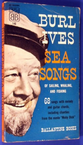 Burl Ives - Sea Songs of Sailing, Whaling, and Fishing ("Tengeri dalok vitorl�z�sr�l, b�lnavad�szatr�l �s hal�szatr�l" angol nyelven)