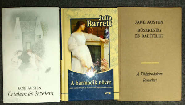 Julia Barret Jane Austen - Értelem és érzelem + A harmadik nővér (Az Értelem és érzelem folytatása) + Büszkeség és balítélet (3mű)