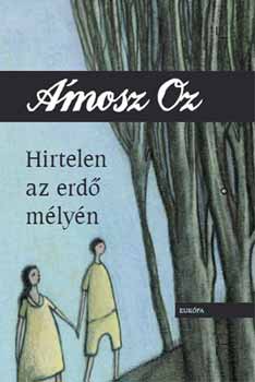 Ámosz Oz - Hirtelen az erdő mélyén