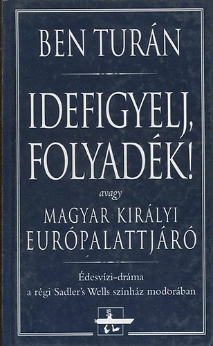 Ben Tur�n - Idefigyelj, folyad�k!