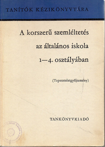 Faragó László; Kovács Dezsőné; Tihanyi Andor - A korszerű szemléltetés az általános iskola 1-4. osztályában (Tapasztalatgyűjtemény)