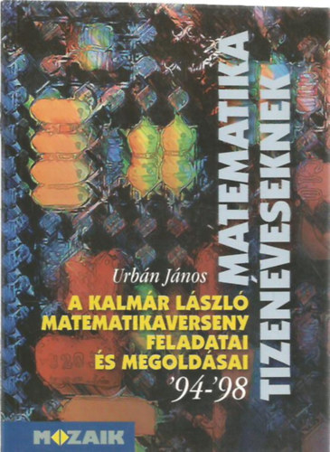 Urb�n J�nos - A Kalm�r L�szl� matematikaverseny feladatai �s megold�sai '94-'98